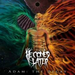He Comes Later : Adam: The Decay
